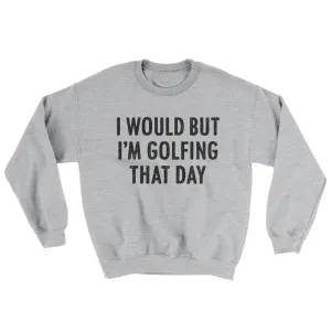 I Would But I'm Golfing That Day Ugly Sweater