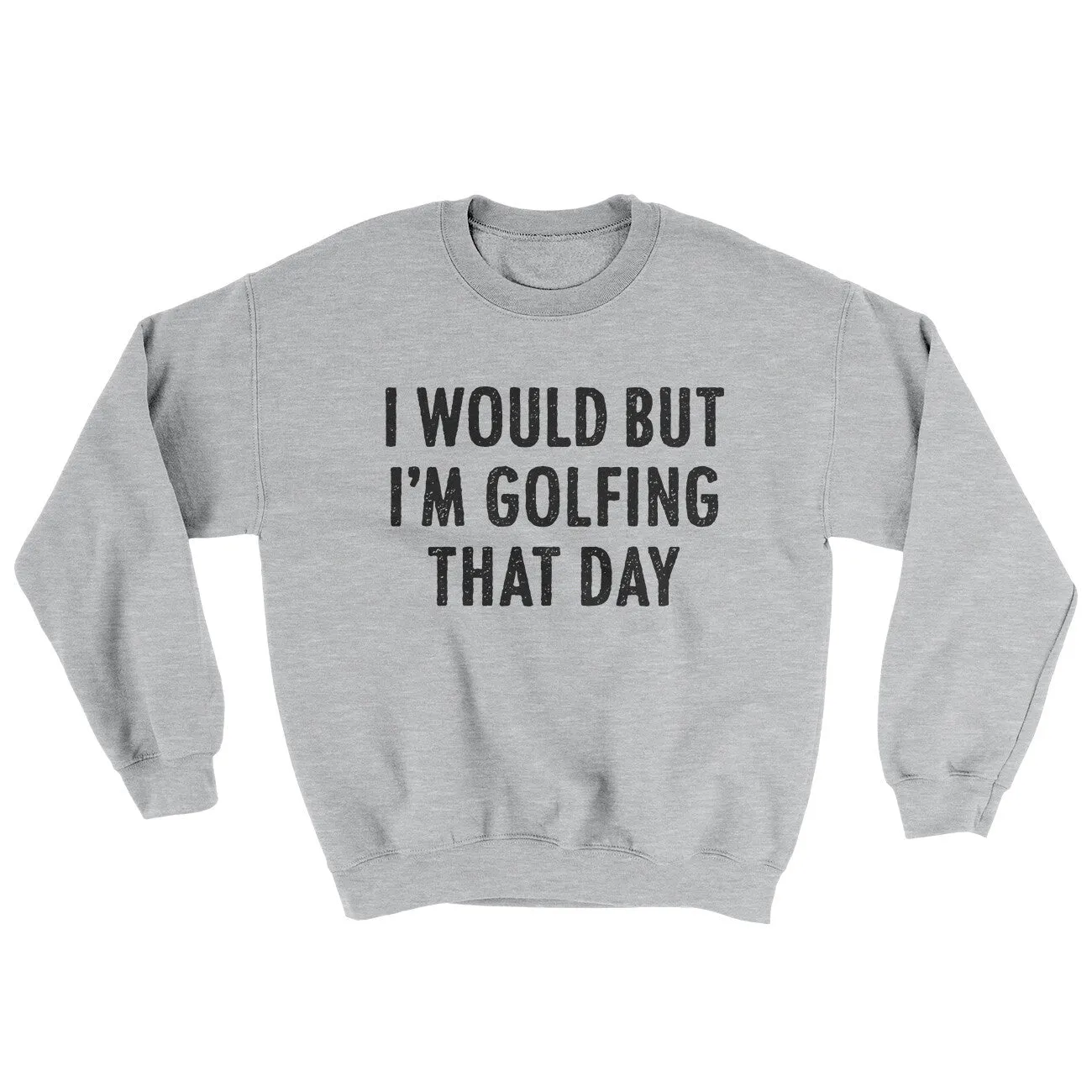 I Would But I'm Golfing That Day Ugly Sweater